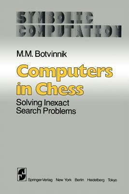 Computers in Chess: Solving Inexact Search Problems by M. M. Botvinnik