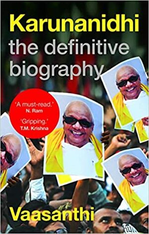 Karunanidhi: The Definitive Biography by Vaasanthi