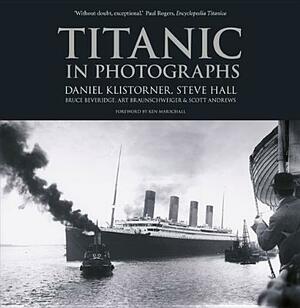 Titanic in Photographs by Daniel Klistorner, Bruce Beveridge, Steve Hall
