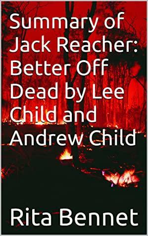 Summary of Jack Reacher: Better Off Dead by Lee Child and Andrew Child by Rita Bennet
