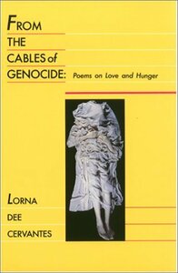 From the Cables of Genocide: Poems on Love and Hunger by Lorna Dee Cervantes