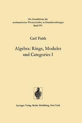 Algebra: Rings, Modules and Categories I by Carl Faith