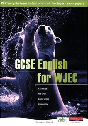 GCSE English for WJEC Student Book by Barry Childs, Ted Snell, Don Astley, Ken Elliott