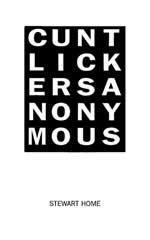 Cunt Lickers Anonymous by Stewart Home