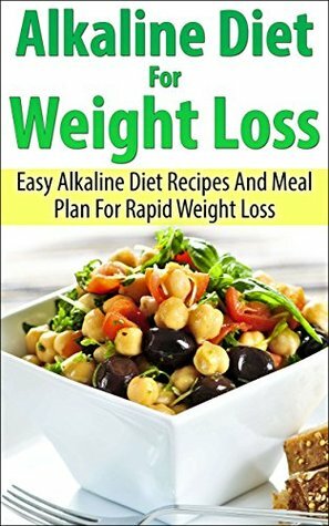 Alkaline Diet For Beginners: Easy Alkaline Diet Recipes And Meal Plan For Weight Loss (Alkaline Diet & Alkaline Foods Book 1) by Tom Campbell
