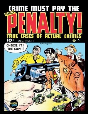 Crime Must Pay the Penalty #11 by Junior Books Inc, Ace Magazines