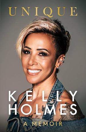 Kelly Holmes: Unique - A Memoir by Kelly Holmes