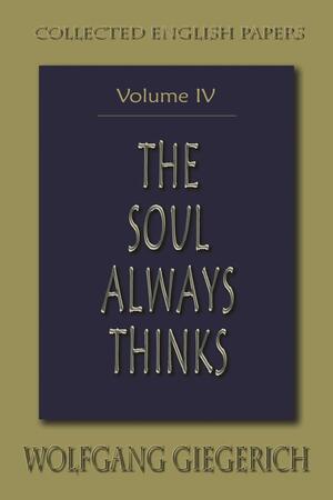 The Soul Always Thinks: Collected English Papers, Volume IV by Wolfgang Giegerich