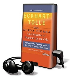 Una Nueva Tierra: Un Despertar al Proposito de su Vida = A New Earth by Eckhart Tolle