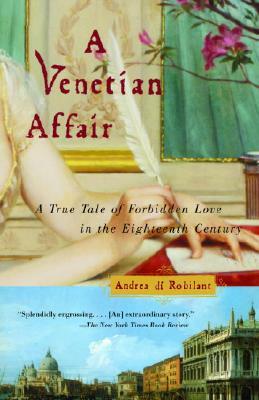 A Venetian Affair: A True Tale of Forbidden Love in the 18th Century by Andrea Di Robilant
