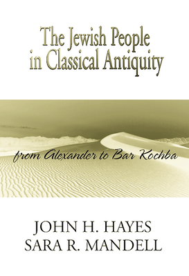Jewish People in Classical Antiquity by John H. Hayes, Sara R. Mandell