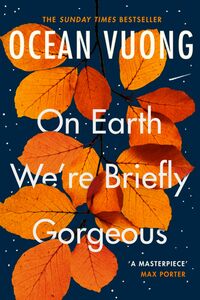 On Earth We're Briefly Gorgeous by Ocean Vuong