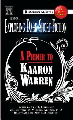 Exploring Dark Short Fiction #2: A Primer to Kaaron Warren by Michael Arnzen, Kaaron Warren