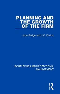 Planning and the Growth of the Firm by J. C. Dodds, John Bridge