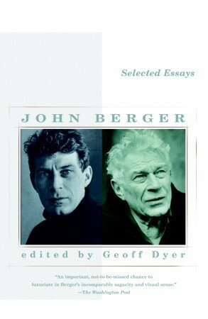 Selected Essays by John Berger, Geoff Dyer