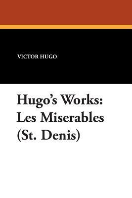 Hugo's Works: Les Miserables (St. Denis) by Victor Hugo