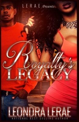 Royalty's Legacy by Leondra Lerae