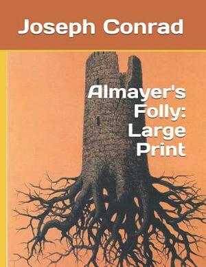 Almayer's Folly: Large Print by Joseph Conrad