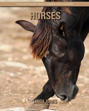 Horses: Fun Facts Book about Horses for Children by Linda Jones