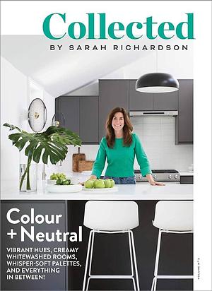 Collected: Colour + Neutral, Volume No 3 by Sarah Richardson