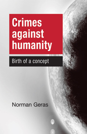 Crimes against Humanity: Birth of a Concept by Norman Geras