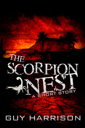 The Scorpion Nest: A Short Story by Guy Harrison