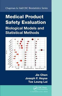 Medical Product Safety Evaluation: Biological Models and Statistical Methods by Joseph Heyse, Jie Chen, Tze Leung Lai