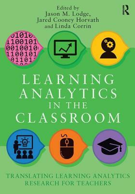 Learning Analytics in the Classroom: Translating Learning Analytics Research for Teachers by 