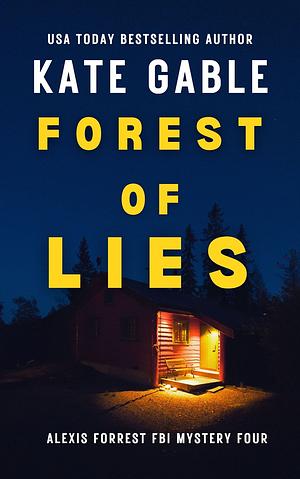 Forest of Lies: Addictive crime mystery with shocking twist (Alexis Forrest FBI Mystery Thriller Book 4) by Kate Gable