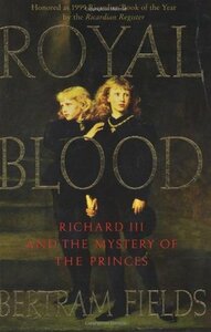 Royal Blood: Richard III and the Mystery of the Princes by Bertram Fields