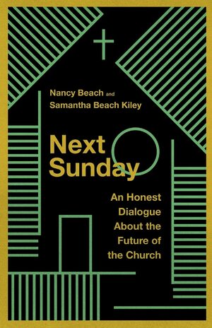 Next Sunday: An Honest Dialogue about the Future of the Church by Nancy Beach
