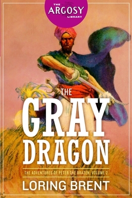 The Gray Dragon: The Adventures of Peter the Brazen, Volume 2 by Loring Brent, George F. Worts