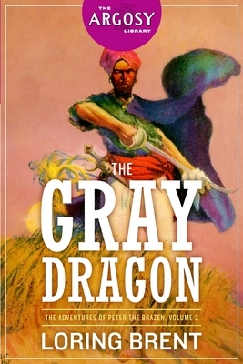 The Gray Dragon: The Adventures of Peter the Brazen, Volume 2 by Loring Brent, George F. Worts