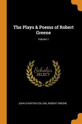 The Plays & Poems of Robert Greene, Vol. I by Robert Greene, John Churton Collins