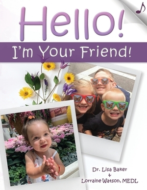 Hello! I'm Your Friend by Lorraine Watson Medl, Lisa Baker
