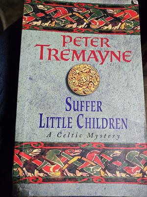 Suffer Little Children by Peter Tremayne