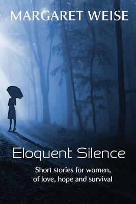 Eloquent Silence by Margaret Weise