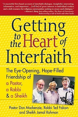 Getting to Heart of Interfaith: The Eye-Opening, Hope-Filled Friendship of a Pastor, a Rabbi & an Imam by Don Mackenzie, Jamal Rahman