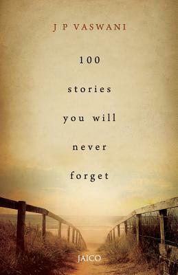 100 Stories You Will Never Forget by J. P. Vaswani