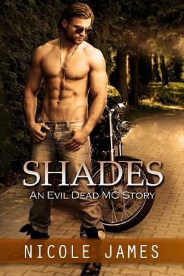 Shades: An Evil Dead MC Story by Nicole James