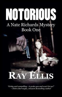 Notorious: A Nate Richards Mystery - Book One by Ray Ellis