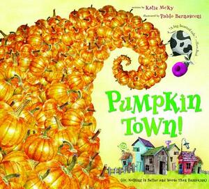Pumpkin Town! Or, Nothing Is Better and Worse Than Pumpkins by Katie McKy