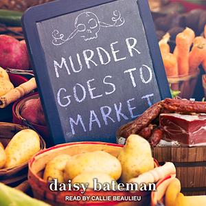 Murder Goes to Market by Daisy Bateman