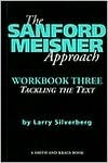 The Sanford Meisner Approach: Workbook Three: Tackling the Text by Larry Silverberg