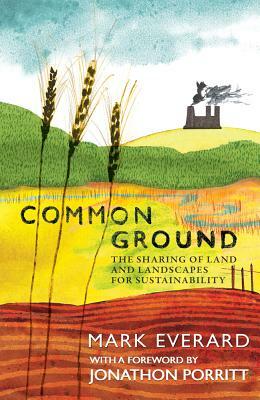Common Ground: The Sharing of Land and Landscapes for Sustainability by Mark Everard