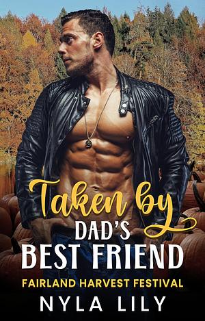 Taken by Dad's Best Friend: An OTT Instalove Short Romance by Nyla Lily, Nyla Lily