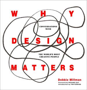 Why Design Matters: Conversations with the World's Most Creative People by Debbie Millman