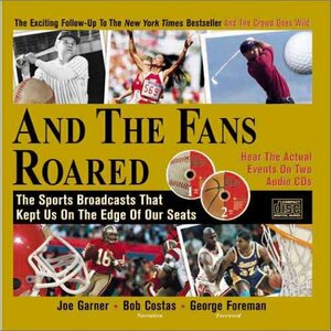 And the Fans Roared: The Sports Broadcasts That Kept Us on the Edge of Our Seats With 2 CD's by Joe Garner