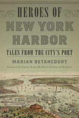 Heroes of New York Harbor: Tales from the City's Port by Marian Betancourt