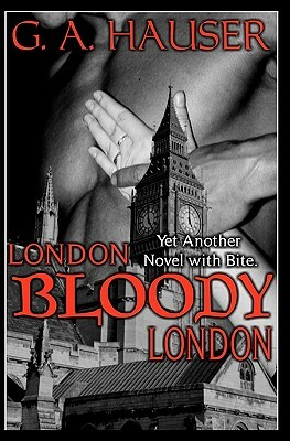 London, Bloody, London: Yet another novel with bite! by G.A. Hauser